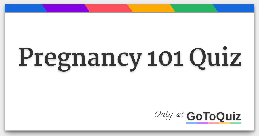 pregnancy 101 quiz