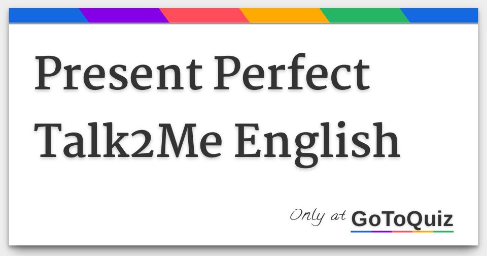 Present Perfect Talk2Me English