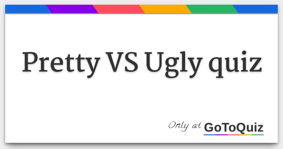 Pretty VS Ugly quiz
