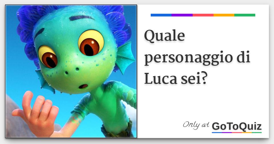 Quale personaggio di Luca sei?