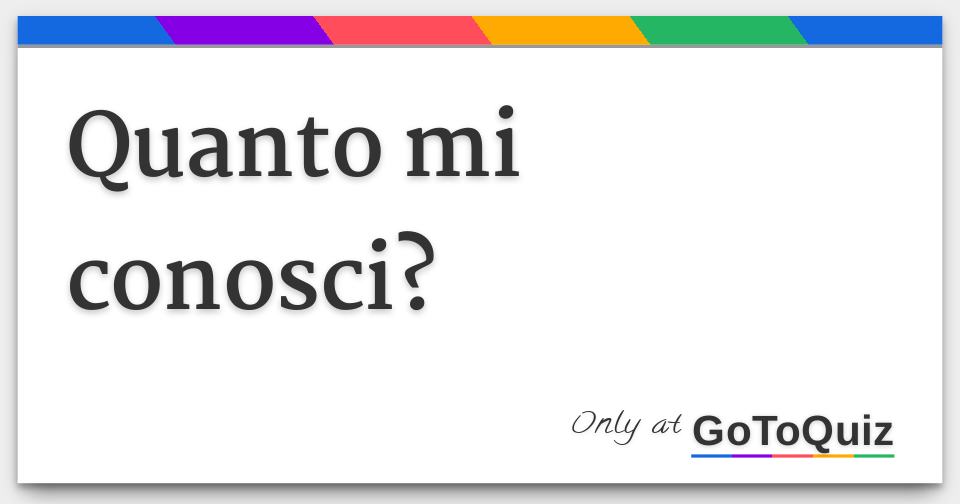 Quanto mi conosci?