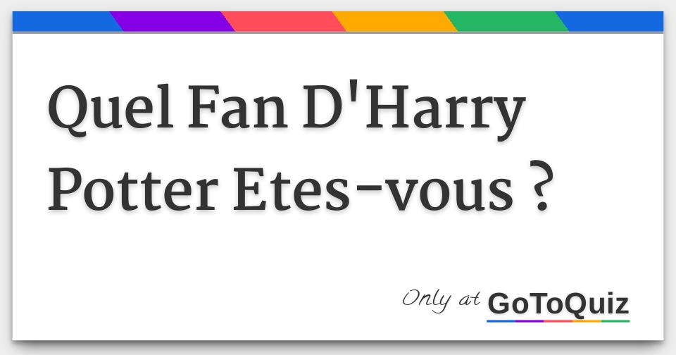 Quel Type De Personnalité êtes Vous quel fan d harry potter etes vous Quel Type De Personnalité êtes Vous quel fan d harry potter etes vous
