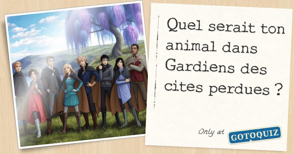 Quel serait ton animal dans Gardiens des cites perdues