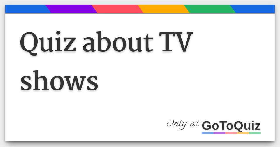 Quiz about TV shows
