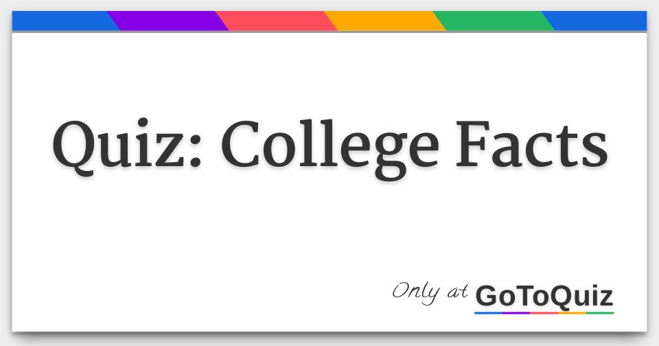 Quiz College Facts