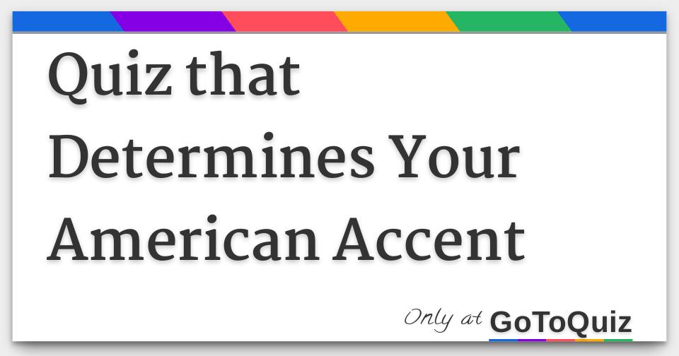 Quiz that Determines Your American Accent