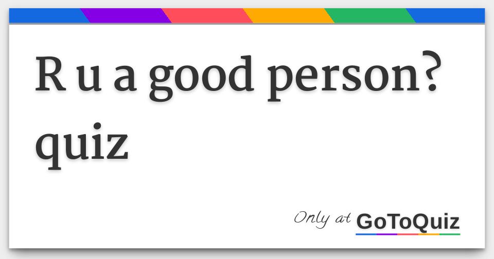 r u a good person? quiz
