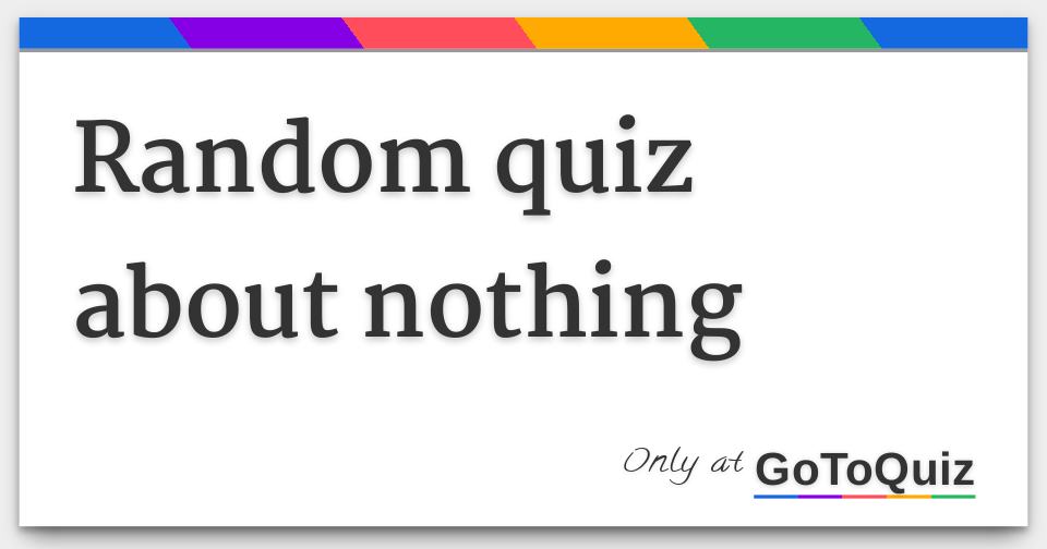 random quiz about nothing