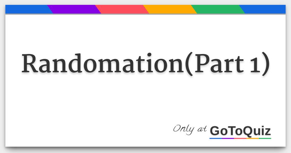 Randomation(Part 1)