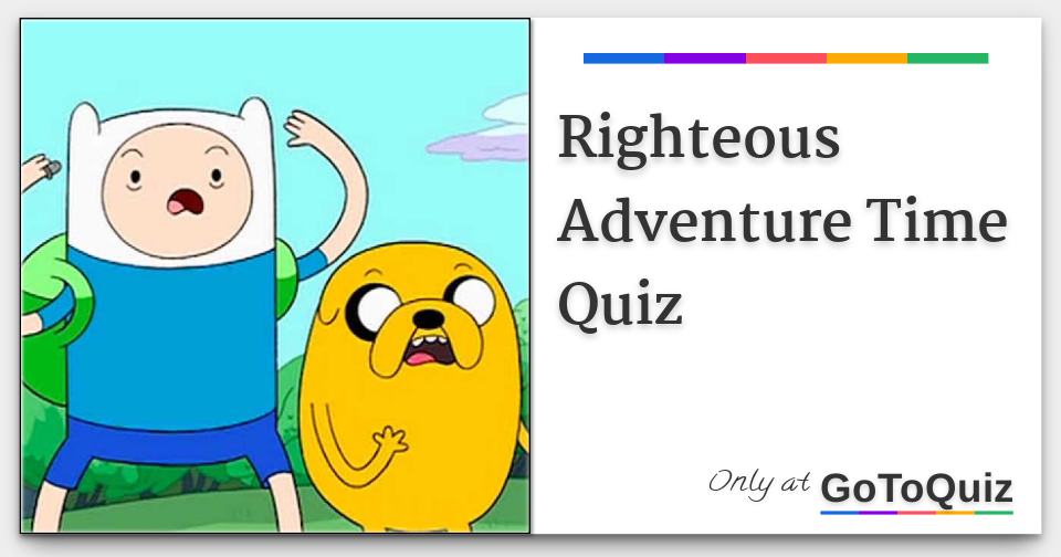 Righteous Adventure Time Quiz