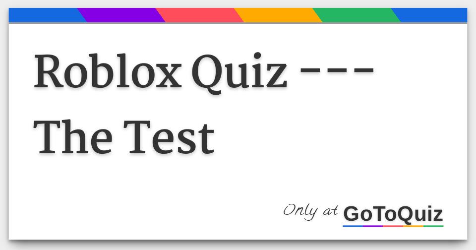 Roblox Quiz The Test - roblox test for robux