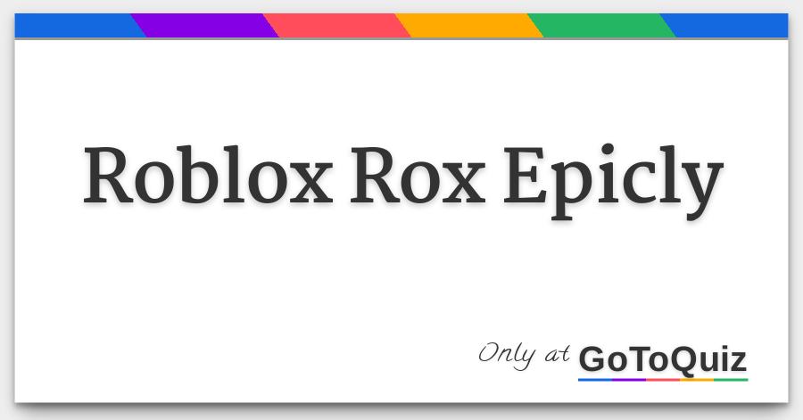 Roblox Rox Epicly