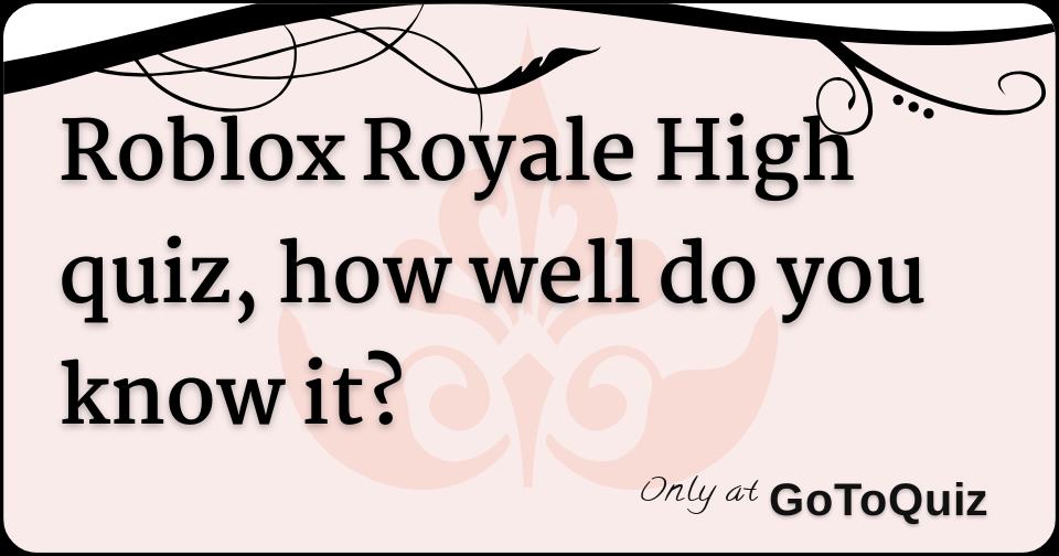 Roblox Royale High Quiz How Well Do You Know It