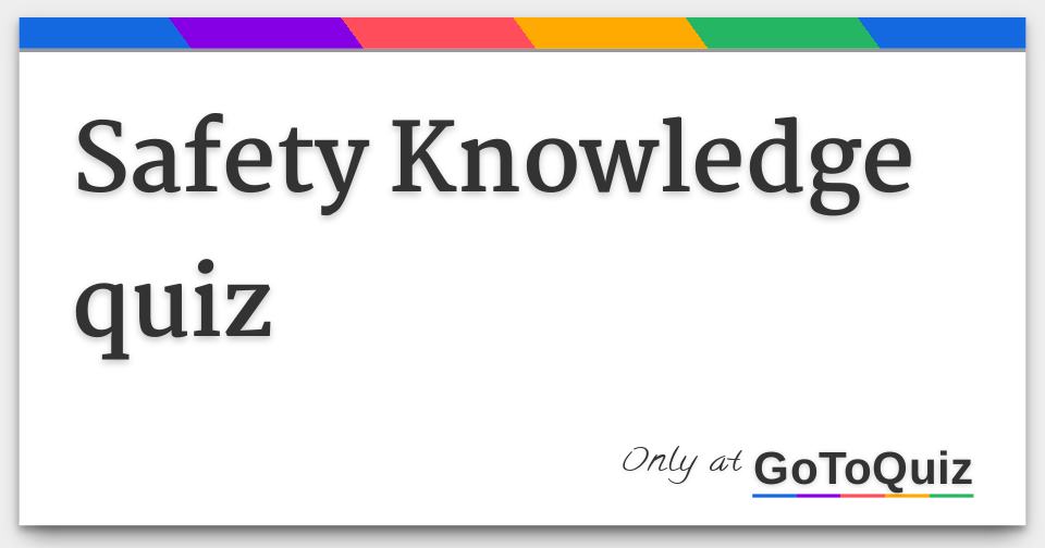 Safety Knowledge quiz
