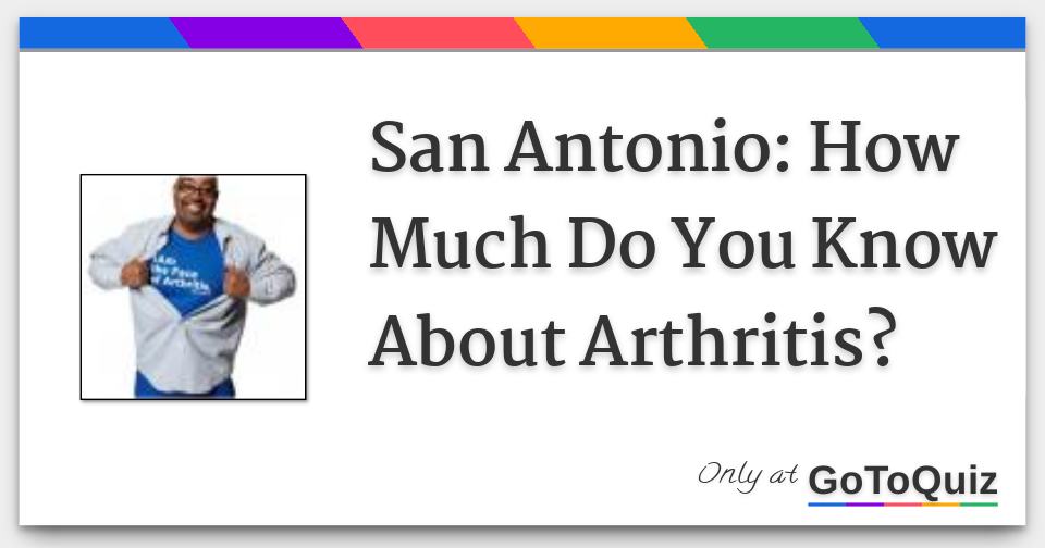 San Antonio How Much Do You Know About Arthritis?