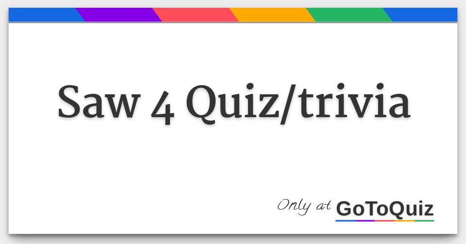 Saw 4 Quiz/trivia Answers