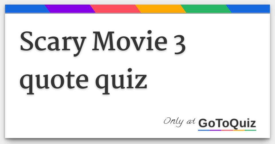 Scary Movie 3 quote quiz