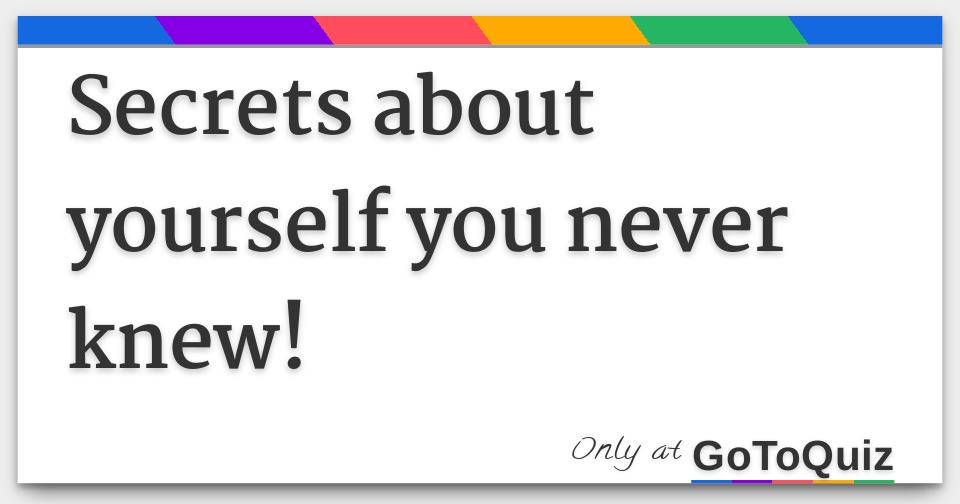 Secrets about yourself you never knew!