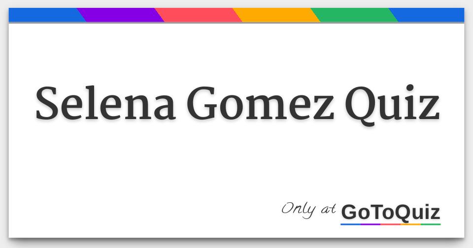 Selena Gomez Quiz