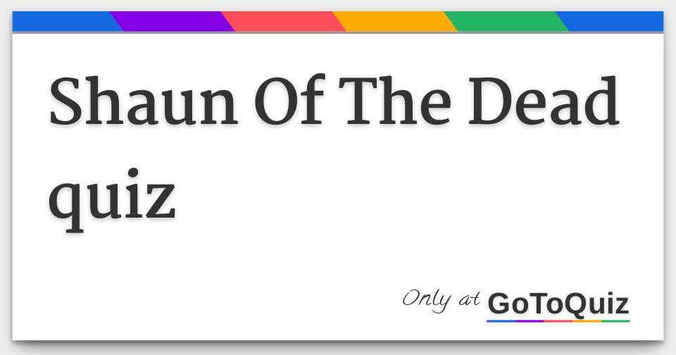 Shaun Of The Dead quiz