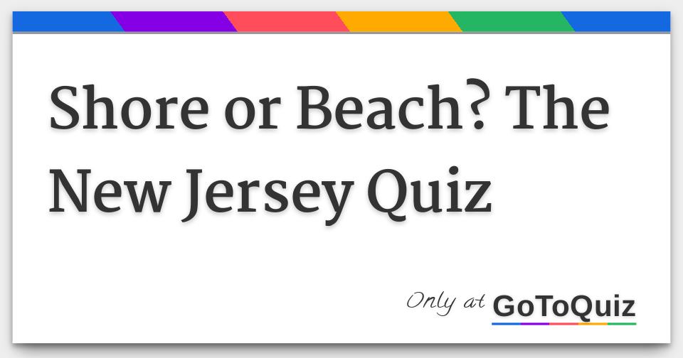 Shore or Beach? The New Jersey Quiz