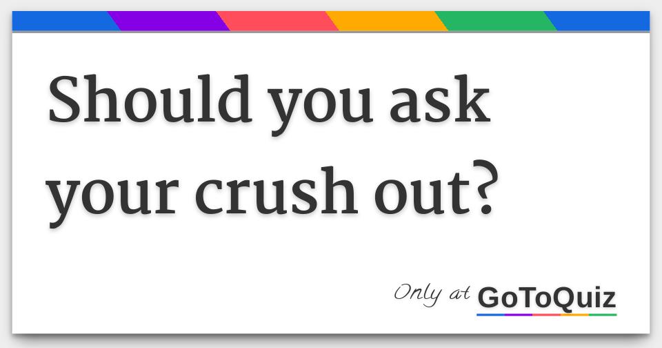 Should You Ask Your Crush Out