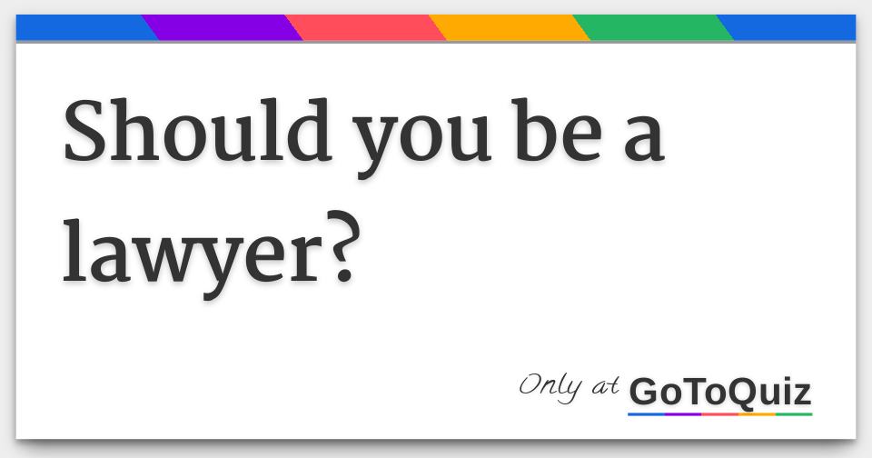 Should you be a lawyer?