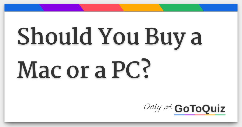 should i buy a mac or pc
