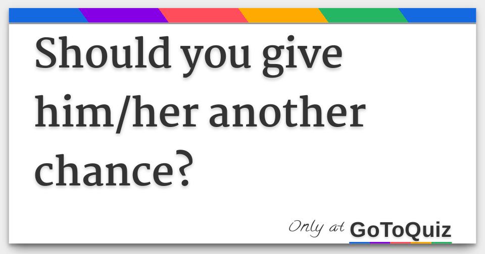 Husband my should give another chance i Should I