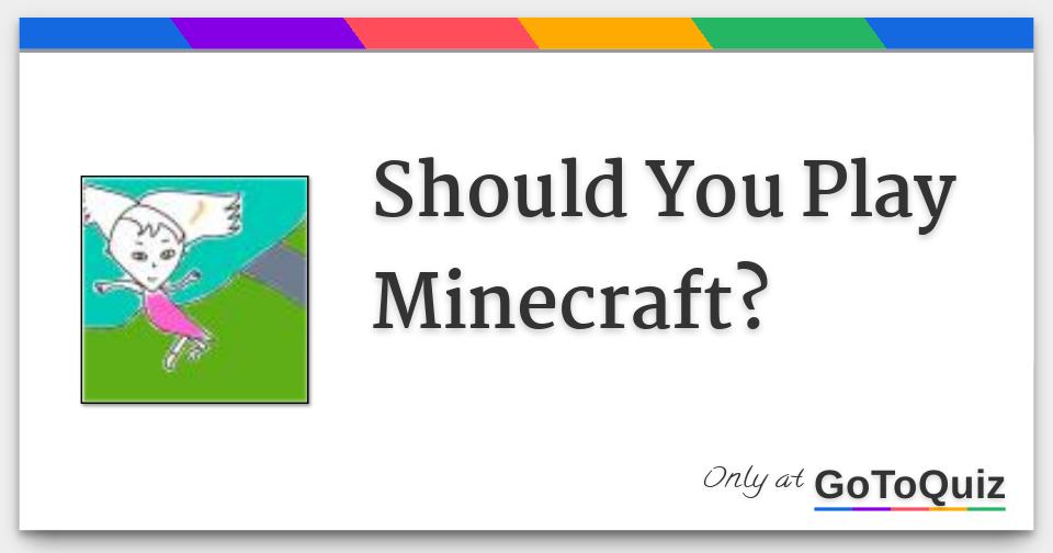 Should You Play Minecraft?