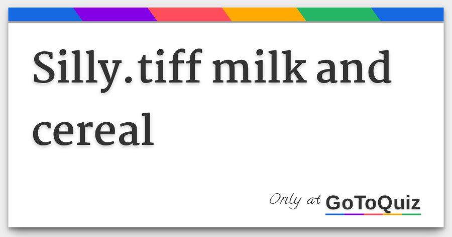 silly tiff milk and