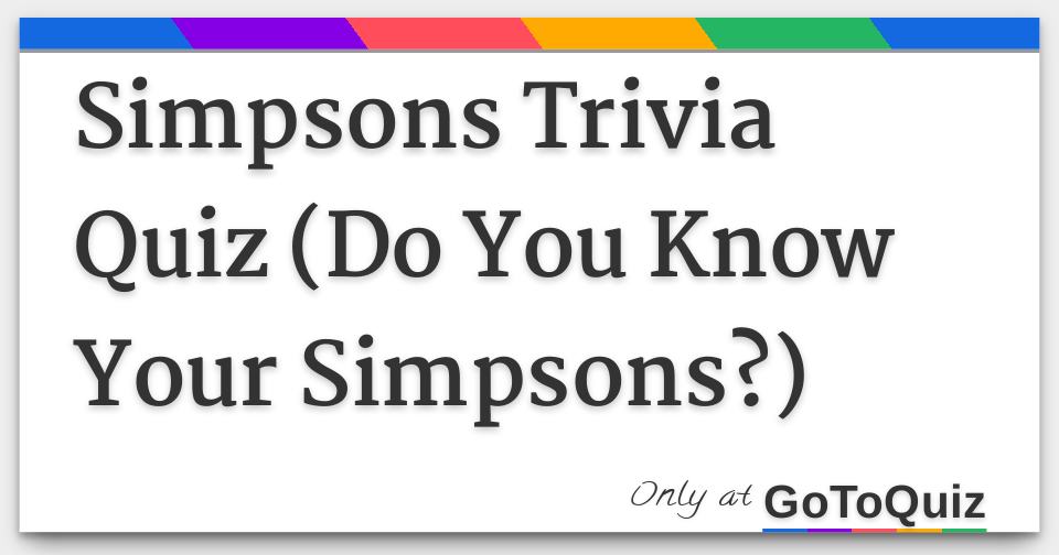 Simpsons Trivia Quiz (Do You Know Your Simpsons?)
