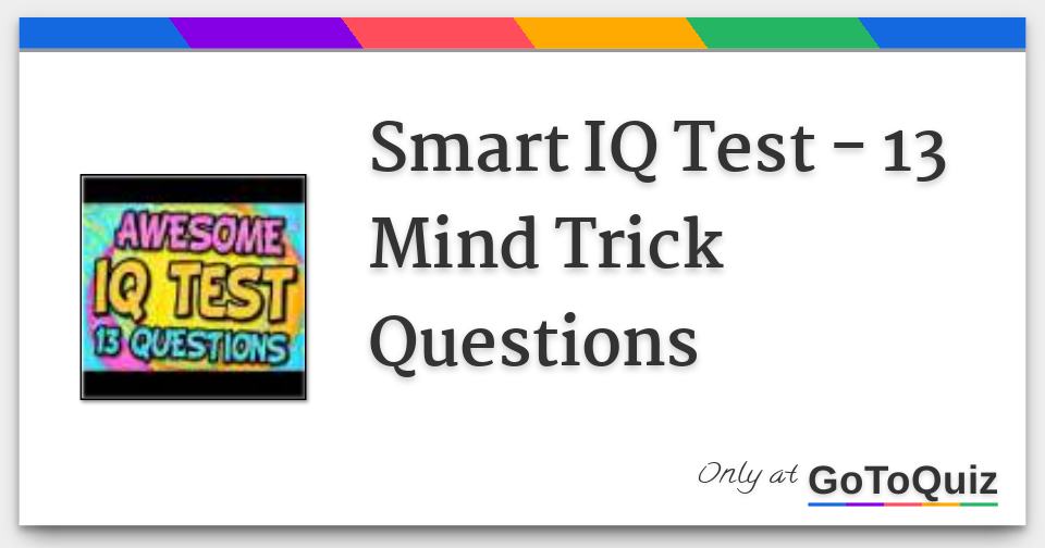 Smart IQ Test - 13 Mind Trick Questions