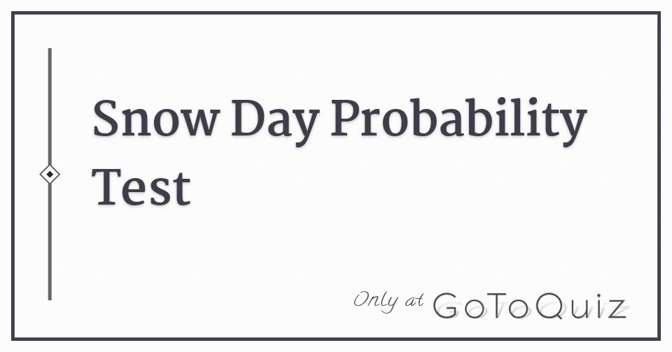 Snow Day Probability Test