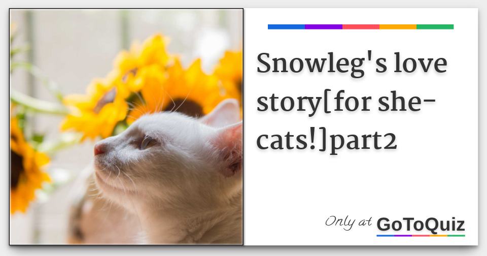 Snowleg S Love Story For She Cats Part2 Snowleg S Love Story For She Cats Part2