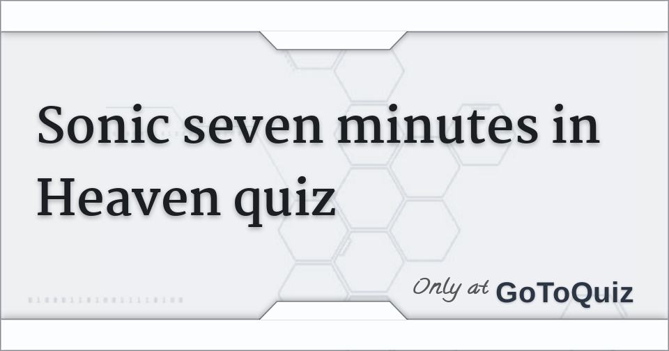 Sonic Seven Minutes In Heaven Quiz