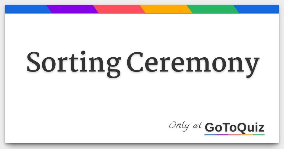 Sorting Ceremony