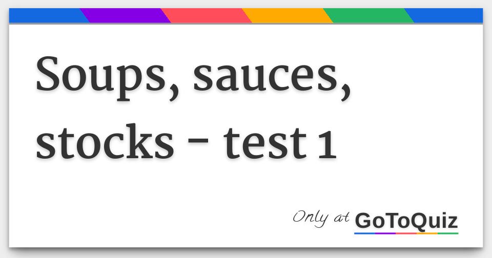 Soups, sauces, stocks test 1