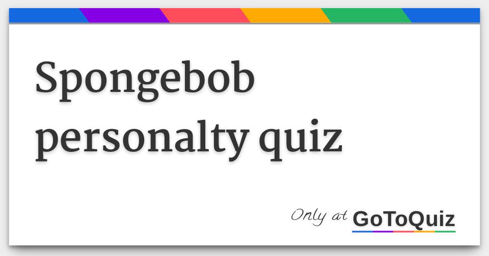 Spongebob personalty quiz