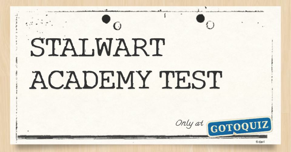 STALWART ACADEMY TEST