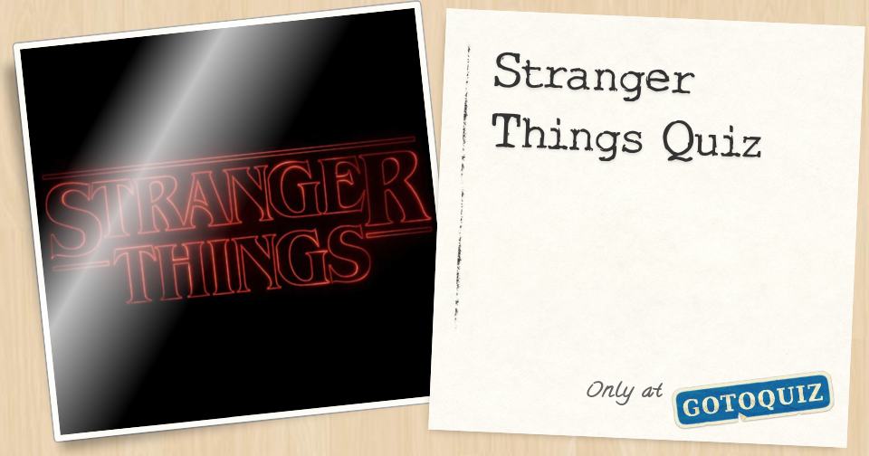 Stranger Things Quiz Stranger Things Quiz