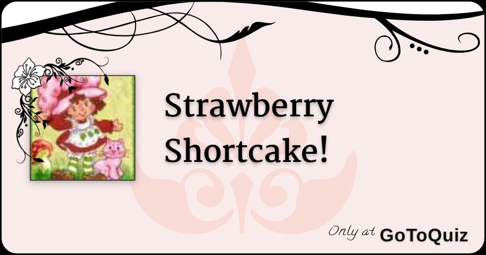 Strawberry Shortcake!