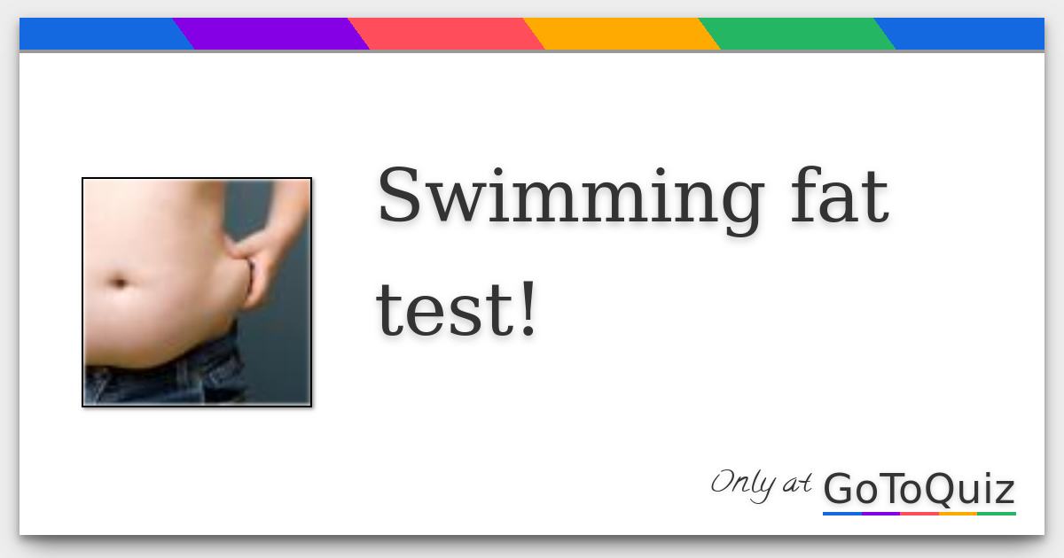 Swimming fat test!