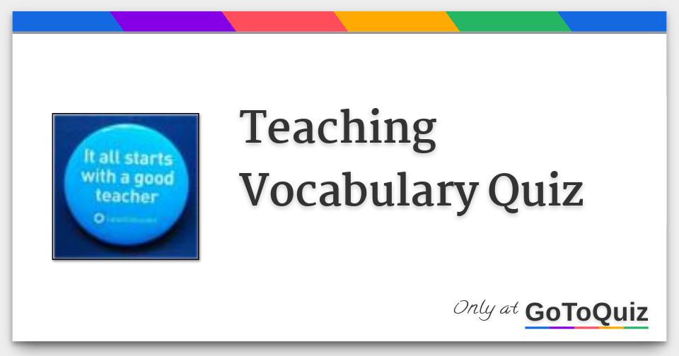 Teaching Vocabulary Quiz
