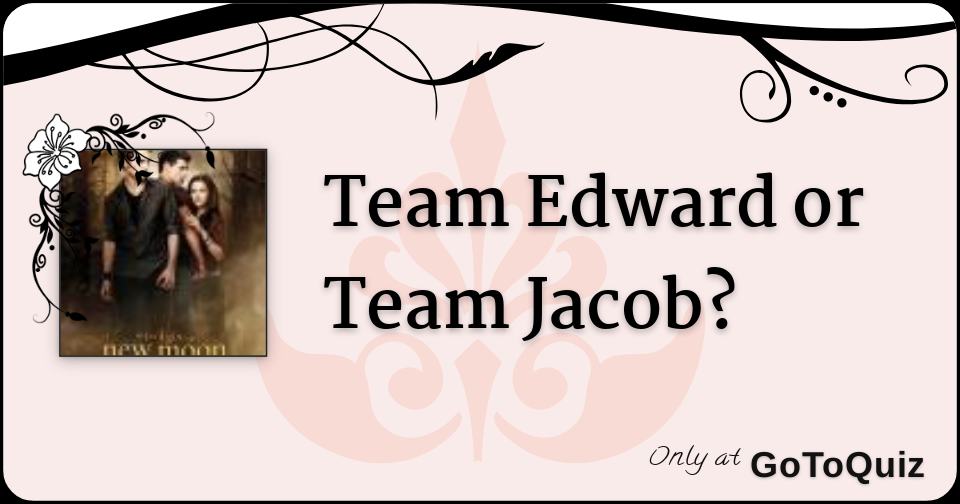 Team Edward or Team Jacob?