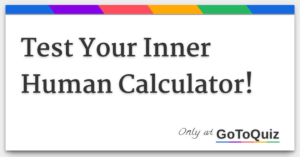 Test Your Inner Human Calculator!