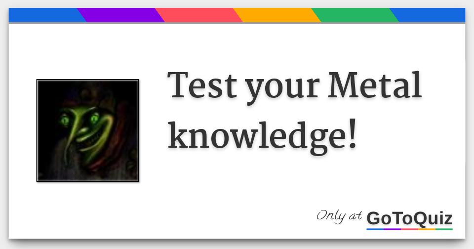 Test your Metal knowledge!