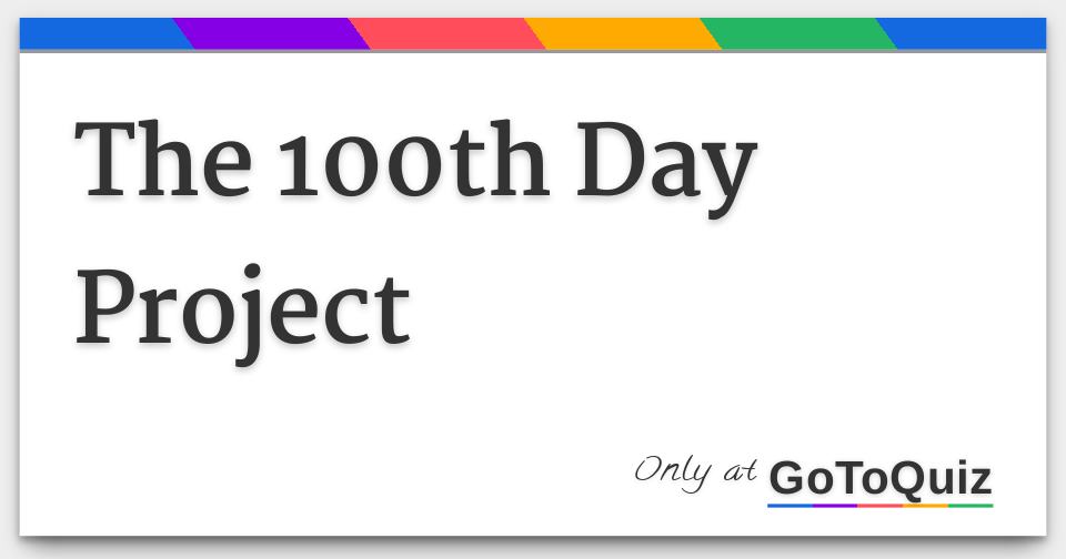 The 100th Day Project