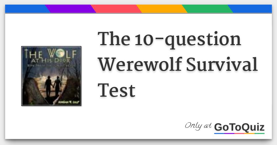 The 10question Werewolf Survival Test