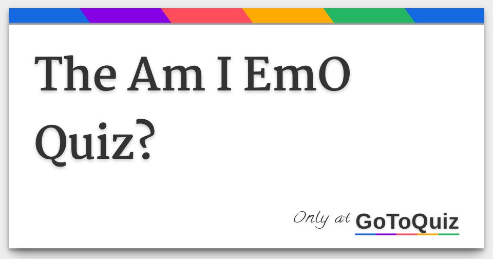 The Am I EmO Quiz?